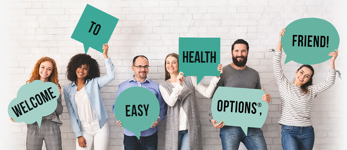 Welcome To Easy Health Options, Friend