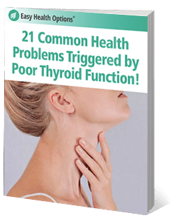 FREE Report: 21 Common Health Problems Triggered by Poor Thyroid Function!